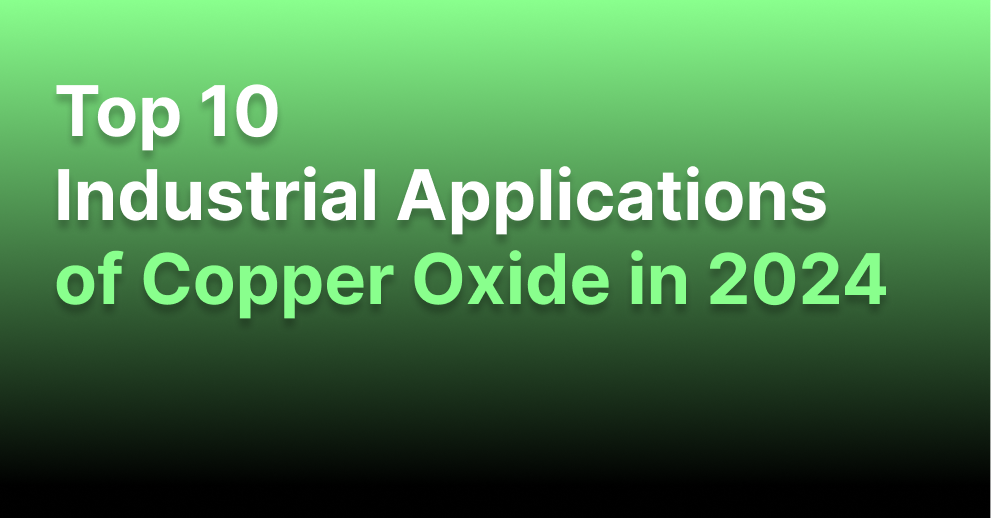 Top 10 Industrial Applications of Copper Oxide in 2024